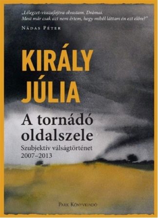 Király Júlia - A tornádó oldalszele - Szubjektív válságtörténet (2007-2013)