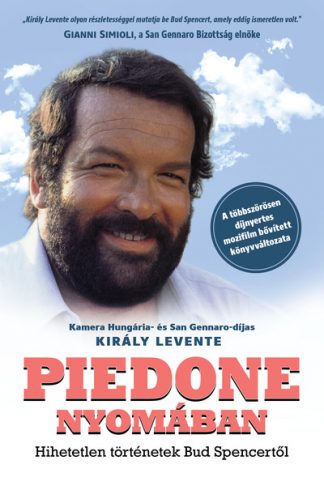 Király Levente - Piedone nyomában - Hihetetlen történetek Bud Spencertől