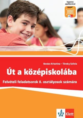 Kovács Krisztina - Út a középiskolába - Felvételi feladatsorok + Applikáció