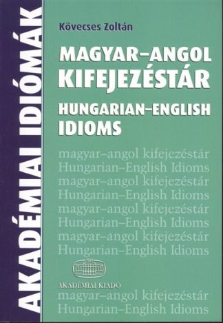 Kövecses Zoltán - Magyar-angol kifejezéstár /Hungarian-English Idioms