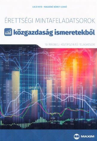 Laczi Rita - Érettségi mintafeladatsorok közgazdaság ismeretekből (10 középszintű írásbeli feladatsor)