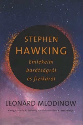 Leonard Mlodinow - Stephen Hawking - Emlékeim barátságról és fizikáról