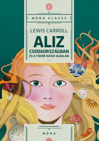 Lewis Carroll - Aliz kalandjai Csodaországban és a tükör másik oldalán /Móra klassz 8.