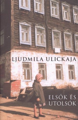 Ljudmila Ulickaja - ELSŐK ÉS UTOLSÓK