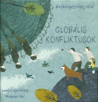 Louise Spilsbury - Globális konfliktusok - Beszélgessünk róla!