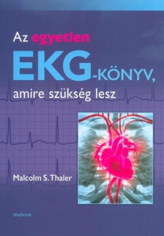 Malcolm S. Thaler - Az egyetlen EKG-könyv, amire szükség lesz