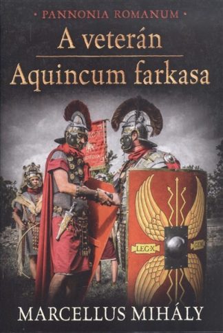 Marcellus Mihály - A veterán - Aquincum farkasa /Pannonia Romanum