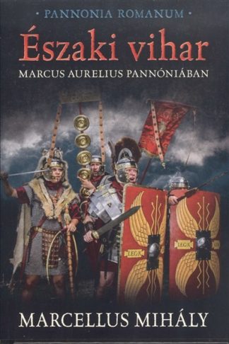 Marcellus Mihály - Északi vihar /Marcus Aurelius Pannóniában
