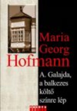 Maria Georg Hofmann - A. galajda, a balkezes költő színre lép