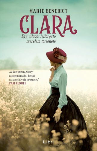 Marie Benedict - Clara - Egy világot felforgató szerelem története