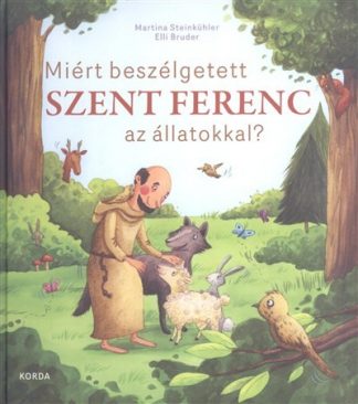 Martina Steinkühler - Miért beszélgetett Szent Ferenc az állatokkal?