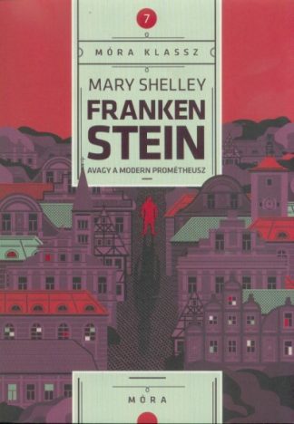 Mary Shelley - Frankenstein - avagy a modern Prométheusz /Móra klassz 7.