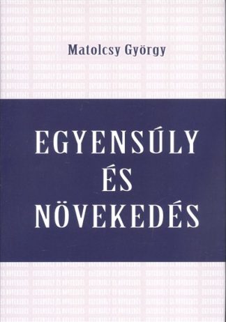 Matolcsy György - EGYENSÚLY ÉS NÖVEKEDÉS