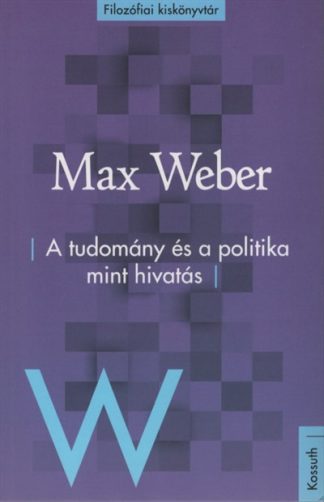 Max Weber - A tudomány és a politika mint hivatás - Filozófiai kiskönyvtár