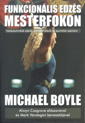 Michael Boyle - Funkcionális edzés mesterfokon /Edzéstechnikák edzők, személyi edzők és sportolók számára