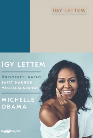 Michelle Obama - Így lettem - Önismereti napló saját hangod megtalálásához