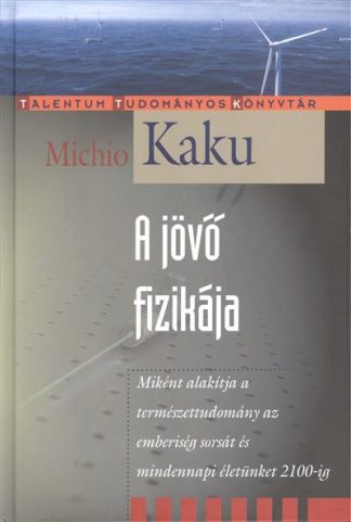 Michió Kaku - A jövő fizikája /Talentum tudományos könyvtár
