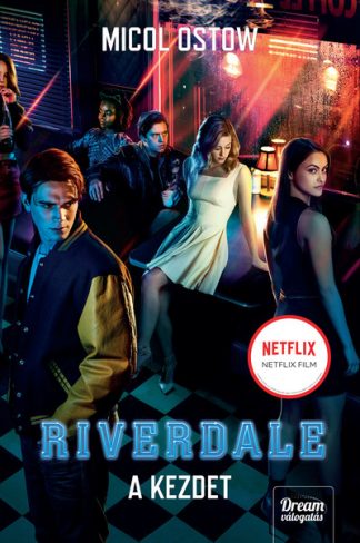 Micol Ostow - Riverdale - A kezdet - Riverdale-sorozat 1.