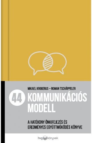 Mikael Krogerus - 44 kommunikációs modell - A hatékony önkifejezés és eredményes együttműködés könyve