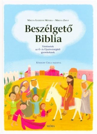 Miklya Luzsányi Mónika - Beszélgető biblia /Történetek az ó- és újszövetségből gyerekeknek (2. kiadás)