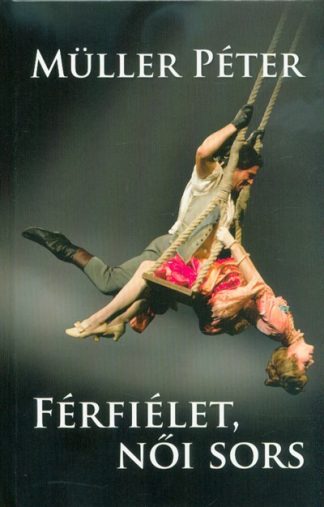 Müller Péter - Férfiélet, női sors (4. kiadás)