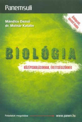 Mándics Dezső - Biológia - Középiskolásoknak, érettségizőknek /Panemsuli (átdolgozott, bővitett kiadás)