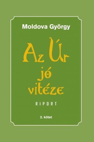Moldova György - Az Úr jó vitéze - 2. kötet
