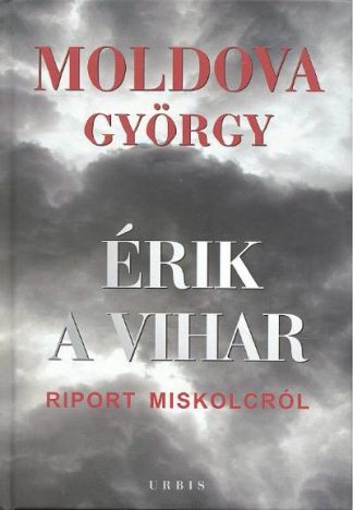 Moldova György - ÉRIK A VIHAR 1-2. /RIPORT MISKOLCRÓL