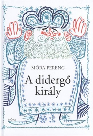 Móra Ferenc - A didergő király