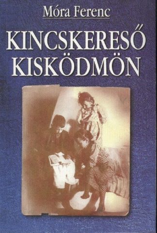 Móra Ferenc - KINCSKERESŐ KISKÖDMÖN