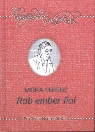 Móra Ferenc - RAB EMBER FIAI /KLASSZIKUSOK FIATALOKNAK