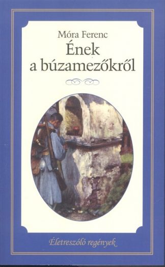 Móra Ferenc - Ének a búzamezőkről /Életreszóló regények 22.