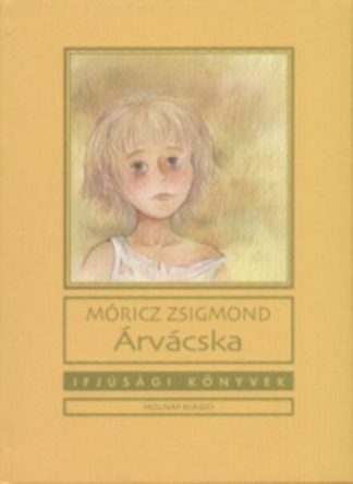 Móricz Zsigmond - Árvácska - Ifjúsági könyvek (új kiadás)