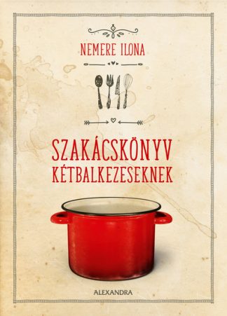Nemere Ilona - Szakácskönyv kétbalkezeseknek (új kiadás)