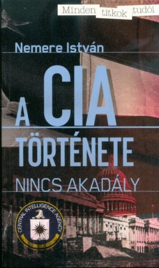 Nemere István - A CIA története - Nincs akadály