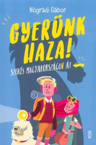Nógrádi Gábor - Gyerünk haza! - Szökés Magyarországon át (3. kiadás)