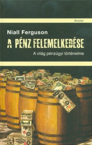 Niall Ferguson - A pénz felemelkedése - A világ pénzügyi történelme (3. kiadás)