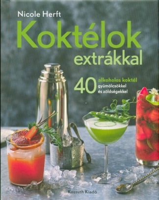 Nicole Herft - Koktélok extrákkal /40 alkoholos koktél gyümölcsökkel és zöldségekkel