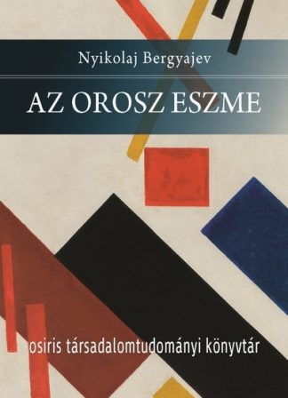 Nyikolaj Bergyajev - Az orosz eszme - Az orosz gondolkodás alapvető problémái a 19. században és a 20. század elején