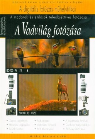 Orbán Zoltán - A Vadvilág fotózása - A madarak és emlősök teleobjektíves fotózása /A digitális fotózás műhelytitkai (5. kiadás)