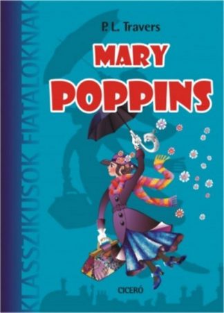 P. L. Travers - Mary Poppins /Klasszikusok fiataloknak