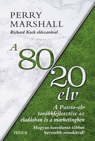 Perry Marshall - A 80/20 elv az eladásban és a marketingben - A Pareto-elv továbbfejlesztése az eladásban és a marketingben