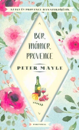 Peter Mayle - Bor, mámor, Provence