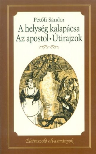 Petőfi Sándor - A helység kapalácsa - Az apostol - Útirajzok /Életreszoló olvasmányok