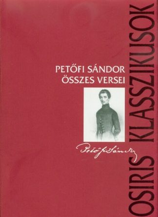 Petőfi Sándor - Petőfi Sándor összes versei - Osiris klasszikusok /Kemény