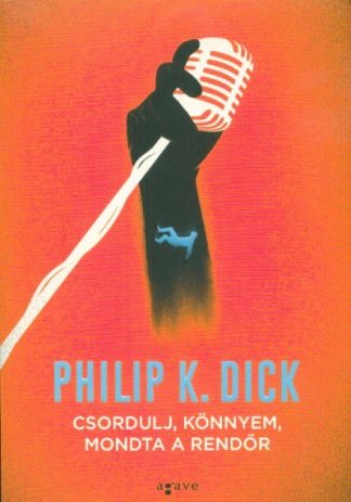 Philip K. Dick - Csordulj, könnyem, mondta a rendőr