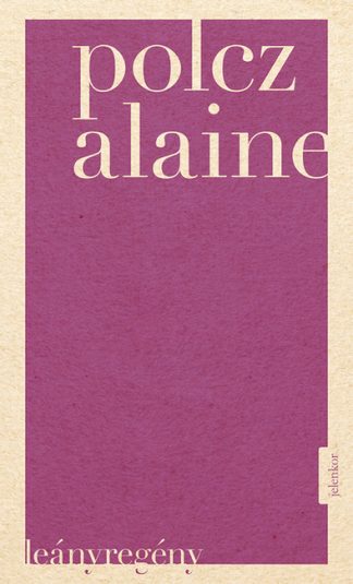 Polcz Alaine - Leányregény (új kiadás)