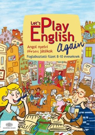 Pulai Zsolt - Let's play english again /Angol nyelvi társas játékok - foglalkoztató füzet 8-10 éveseknek