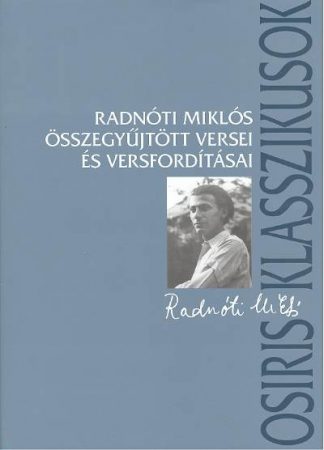 Radnóti Miklós - Radnóti Miklós összegyűjtött versei és versfordításai