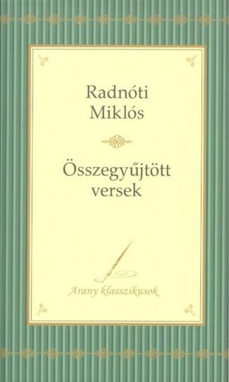 Radnóti Miklós - Radnóti Miklós: Összegyűjtött versek /Arany klasszikusok